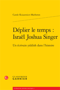 C. Ksiazenicer-Matheron, Déplier le temps : Israël Joshua Singer. Un écrivain yiddish dans l'histoire
