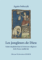 A. Sobczyk, Les jongleurs de Dieu. Sainte simplicité dans la littérature religieuse de la France médiévale