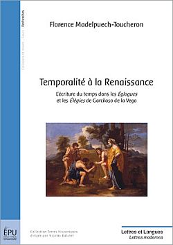 F. Madelpuech-Toucheron, Temporalité à la Renaissance - L'écriture du temps dans les Eglogues et les Elégies de Garcilaso de la Vega