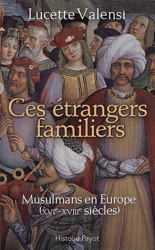 L. Valensi, Ces étrangers familiers. Musulmans en Europe (XVIe-XVIIIe s.)