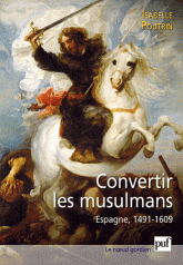I. Poutrin, La conversion forcée des musulmans. Espagne 1491-1609