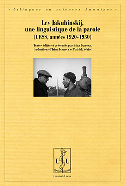 Lev Jakubinskij, une linguistique de la parole (I. Ivanova et P. Sériot, éd.)