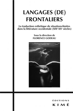 Fl. Godeau (dir.), Langages (de) frontaliers. La traduction esthétique de situations-limites dans la littérature occidentale (XIX-XXe siècles)