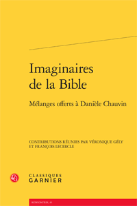 V. Gély & F. Lecercle (dir.), Imaginaires de la Bible. Mélanges offerts à Danièle Chauvin