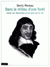 D. Moreau, Dans le milieu d'une forêt. Essai sur Descartes et le sens de la vie