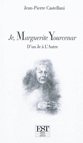 J.-P. Castellani Je, Marguerite Yourcenar. D'un Je à l'Autre