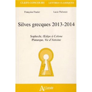 L. Thévenet & Fr. Frazier, Silves grecques 2013-2014 : Sophocle, Œdipe à Colone ; Plutarque, Vie d'Antoine.