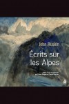 J. Ruskin, Ecrits sur les Alpes (Cl. Reichler, éd.)