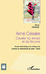 R. Hénane, Aimé Césaire - Cavalier du temps et de l'écume - Etude thématique et critique de Comme un malentendu de Salut - Noria