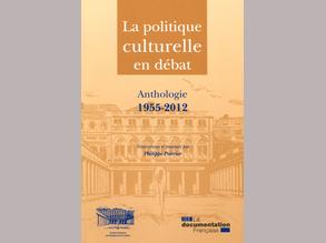 La politique culturelle en débat. Anthologie 1955-2012 (Ph. Poirrier éd.)