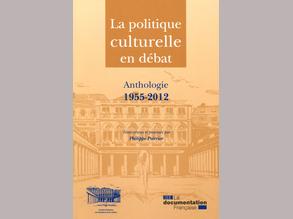 La politique culturelle en débat. Anthologie 1955-2012 (Ph. Poirrier éd.)