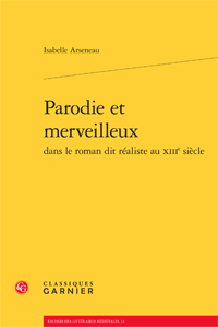 I. Arseneau, Parodie et merveilleux dans le roman dit réaliste au XIIIe siècle