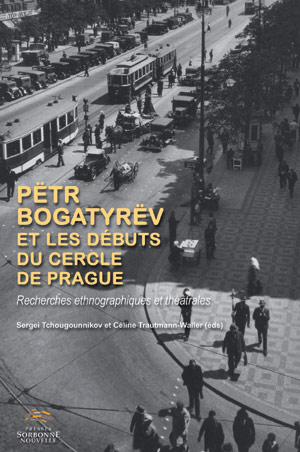 S. Tchougounnikov & C. Trautmann-Waller (dir.), Pëtr Bogatyrëv et les débuts du cercle de Prague