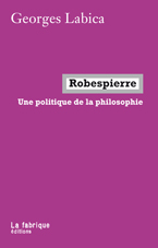 G. Labica, Robespierre. Une politique de la philosophie