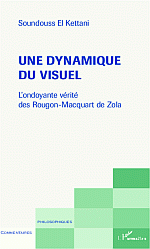 S. El Kettani, Une dynamique du visuel - L'Ondoyante vérité des Rougon-Macquart de Zola