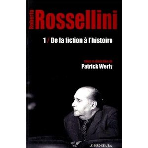 Patrick Werly (dir.), Roberto Rossellini. De la fiction à l'histoire