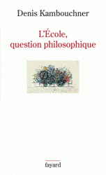 D. Kambouchner, L'École, question philosophique