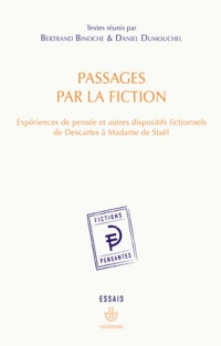 Passages par la fiction. Expériences de pensées et autres dispositifs fictionnels de Descartes à Madame de Staël