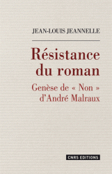 J.-L. Jeannelle, Résistance du roman. Genèse de Non d'André Malraux