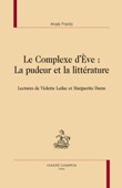 A. Frantz, Le Complexe d’Ève : La pudeur et la littérature. Lectures de Violette Leduc et Marguerite Duras