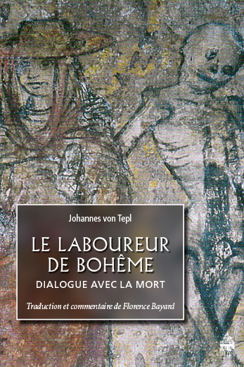 J. Von Tepl, Le Laboureur de Bohême. Dialogue avec la Mort  (1401) (éd. Fl. Bayard)  
