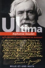 A. Daudet, Ultima ou la dernière heure d'Edmond de Goncourt (J. Solal éd)