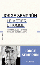 J. Semprun, Le métier d'homme. Husserl, Bloch, Orwell : morales de résistance