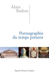 A. Badiou, Pornographie du temps présent