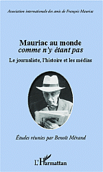 B. Mérand (dir.), Mauriac au monde comme n'y étant pas - Le Journaliste, l'histoire et les médias
