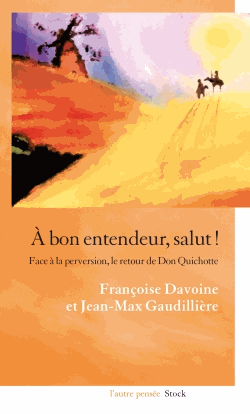 Fr. Davoine & J.-M. Gaudillière, À bon entendeur, salut ! - Face à la perversion, le retour de Don Quichotte