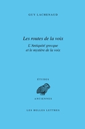 G. Lachenaud, Les Routes de la voix. L'Antiquité grecque et le mystère de la voix