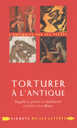 Torturer à l'antique. Supplices, peines et châtiments en Grèce et à Rome