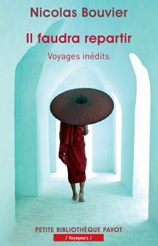 N. Bouvier, Il faudra repartir - Voyages inédits