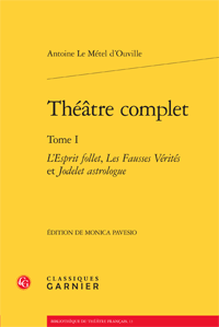 A. Le Métel d'Ouville, Théâtre complet. Tome I - L'Esprit follet, Les Fausses Vérités et Jodelet astrologue