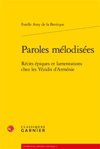 E. Amy de la Bretèque, Paroles mélodisées - Récits épiques et lamentations chez les Yézidis d'Arménie