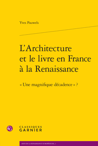 Y. Pauwels, L'Architecture et le livre en France à la Renaissance - «Une magnifique décadence» ?