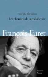 C. Prochasson, François Furet. Les chemins de la mélancolie