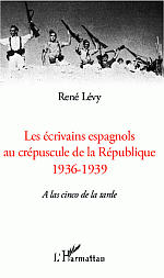 R. Lévy, Les Ecrivains espagnols au crépuscule de la République - 1936-1939 - A las cinco de la tarde