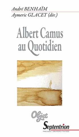 A. Benhaïm et A. Glacet (dir.), Albert Camus au quotidien