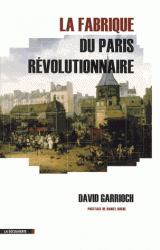D. Garrioch, La fabrique du Paris révolutionnaire