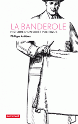 Ph. Artières, La banderole. Histoire d'un objet politique