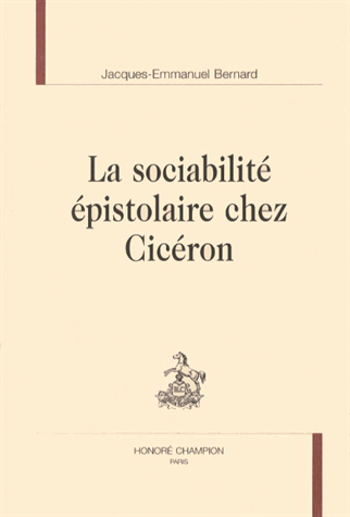 J.-E. Bernard, La Sociabilité épistolaire chez Cicéron