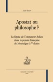 J. Boch, Apostat ou philosophe ? La Figure de l’empereur Julien dans la pensée française de Montaigne à Voltaire
