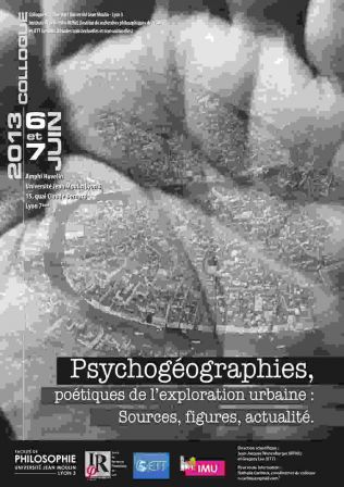 Psychogéographies, poétiques de l’exploration urbaine : sources, figures, actualité