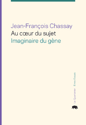 J.-F. Chassay, Au cœur du sujet : imaginaire du gène