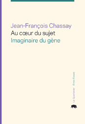 J.-F. Chassay, Au cœur du sujet : imaginaire du gène