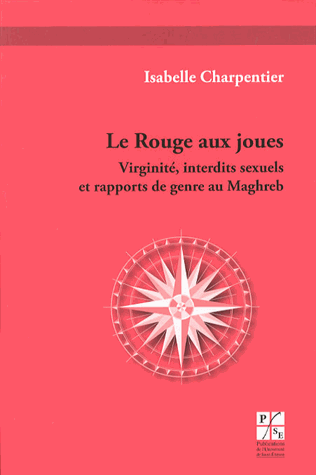 I. Charpentier, Le Rouge aux joues. Virginité, interdits sexuels et rapports de genre au Maghreb