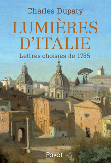 Ch. Dupaty, Lumières d'Italie - Lettres choisies de 1785