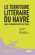 S. Anton (dir.), Le Territoire littéraire du Havre dans la première moitié du XXe siècle, suivi de Raymond Queneau, Portrait littéraire du Havre