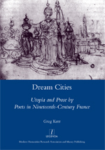 G. Kerr, Dream Cities: Utopia and Prose by Poets in Nineteenth-Century France